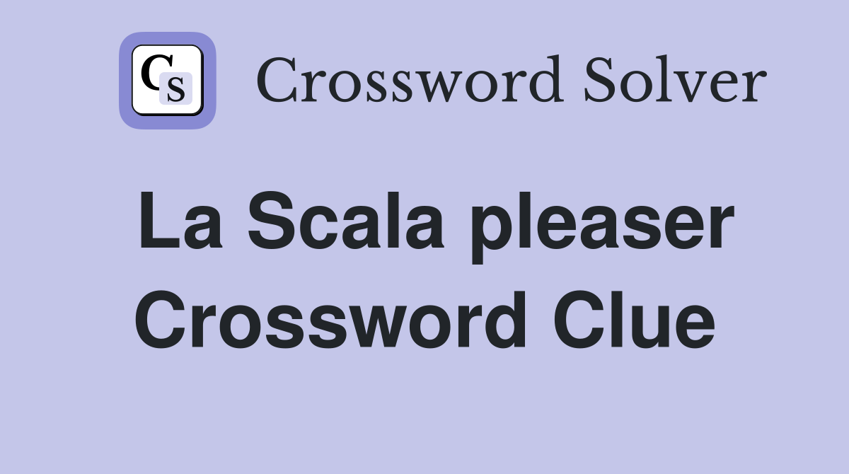 La Scala pleaser Crossword Clue