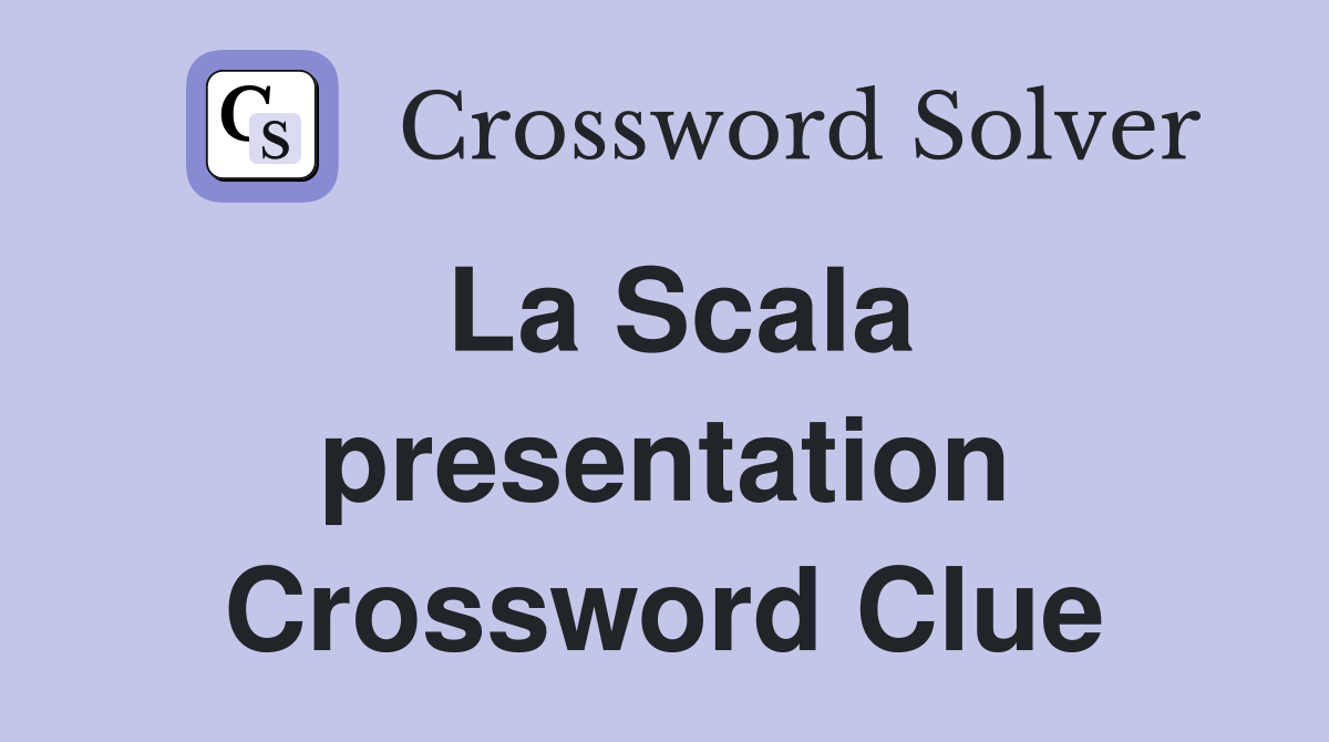 La Scala presentation Crossword Clue