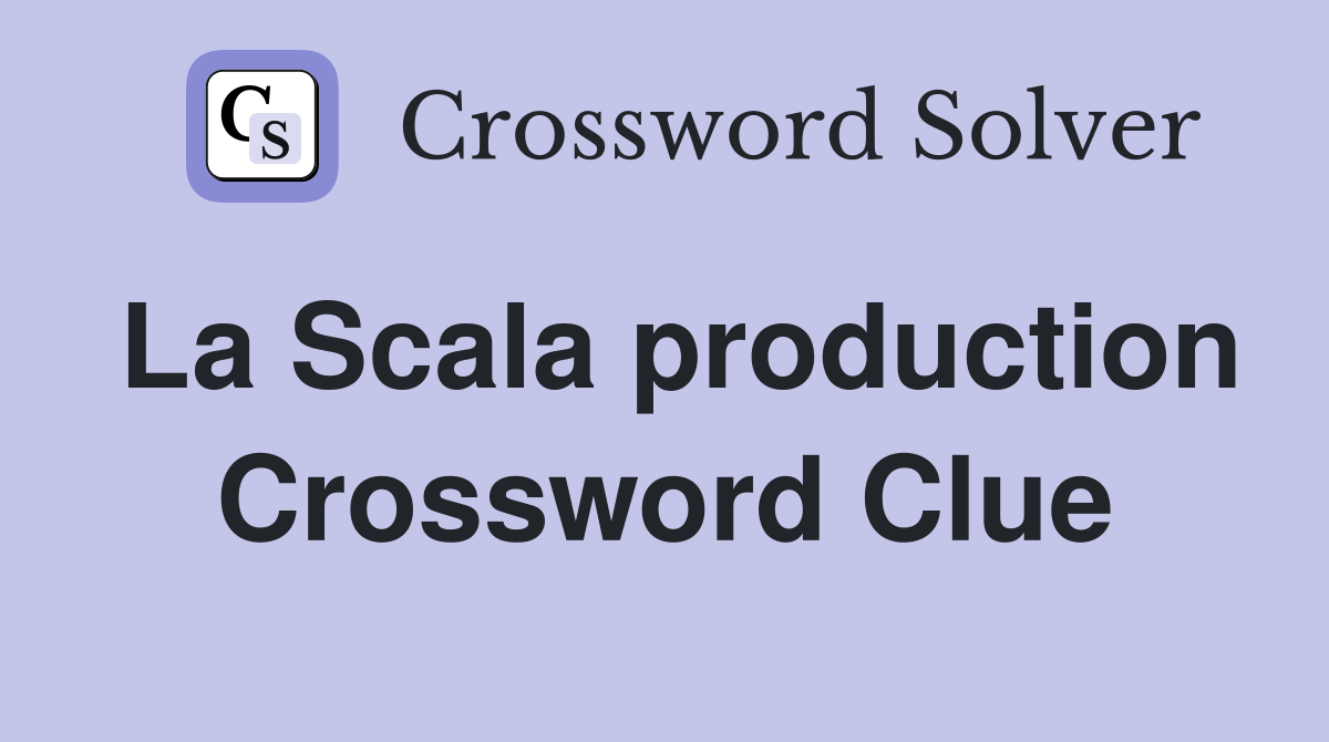 La Scala production Crossword Clue