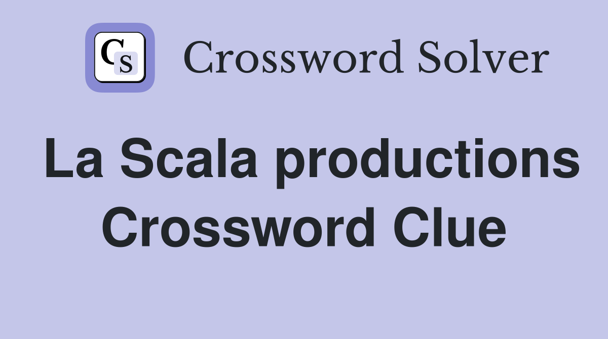 La Scala productions Crossword Clue