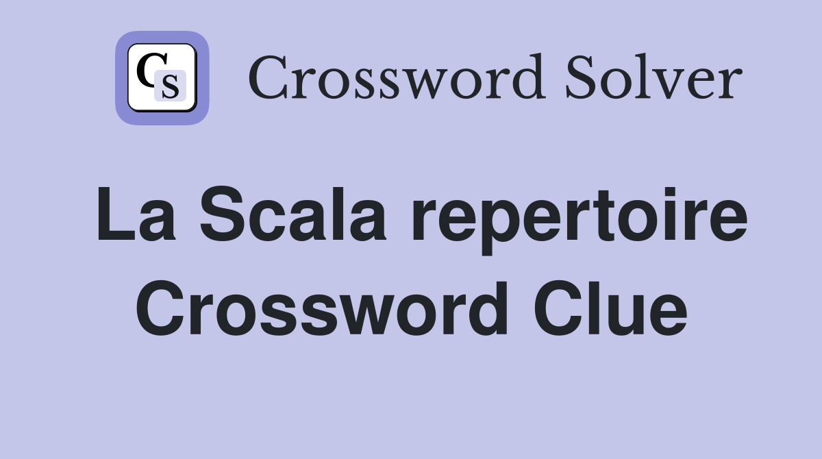 La Scala repertoire Crossword Clue