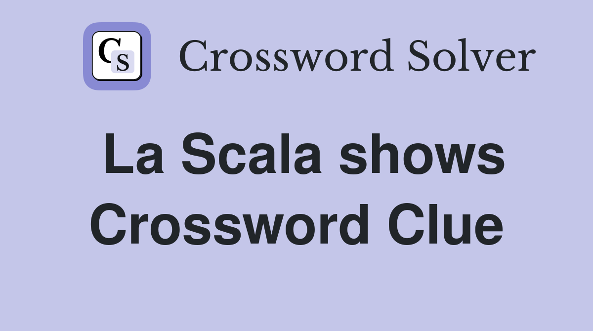 La Scala shows Crossword Clue