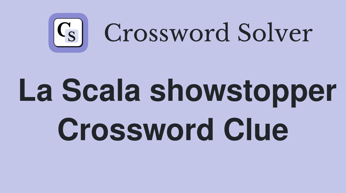 La Scala showstopper Crossword Clue