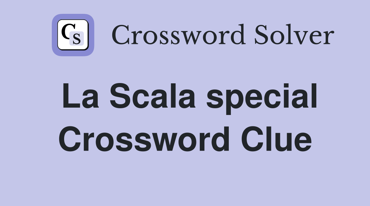 La Scala special Crossword Clue