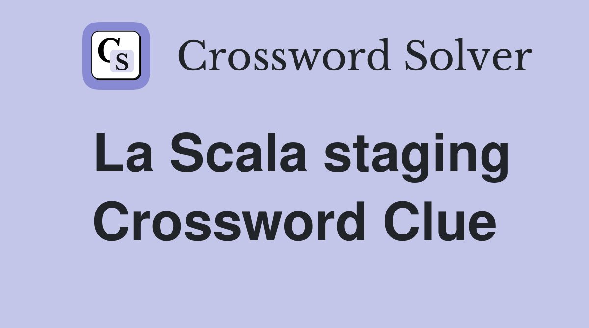 La Scala staging Crossword Clue