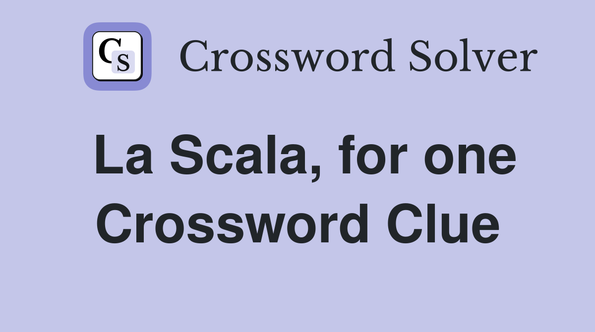 La Scala, for one Crossword Clue