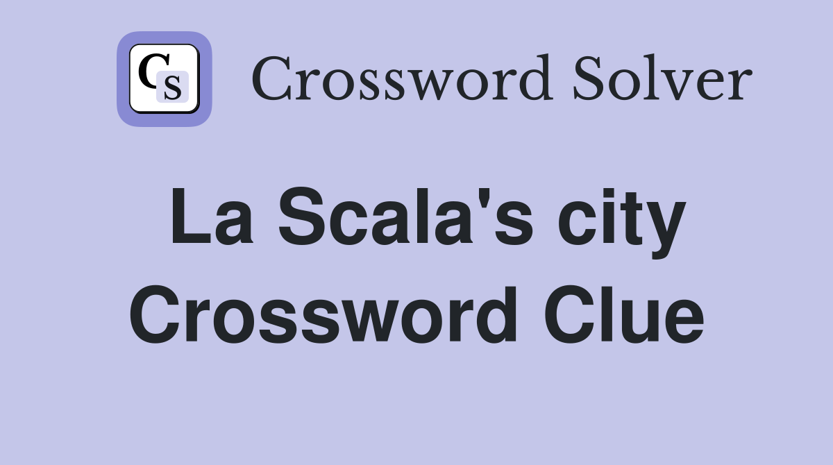 La Scala's city Crossword Clue