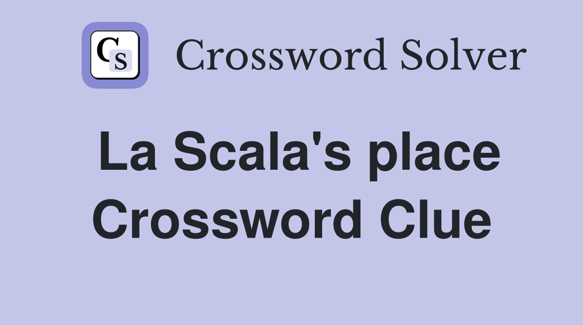 La Scala's place Crossword Clue