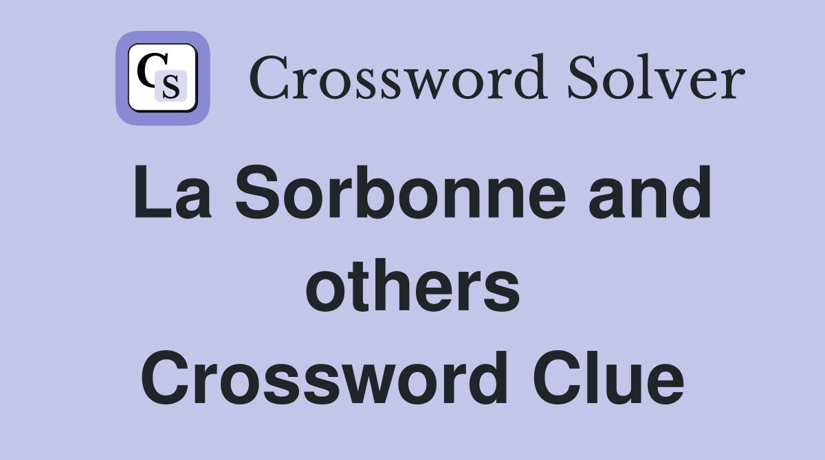 La Sorbonne and others Crossword Clue