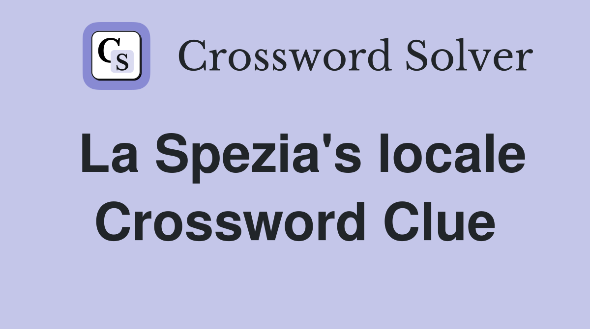 La Spezia's locale Crossword Clue