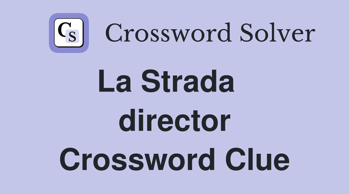 La Strada    director Crossword Clue