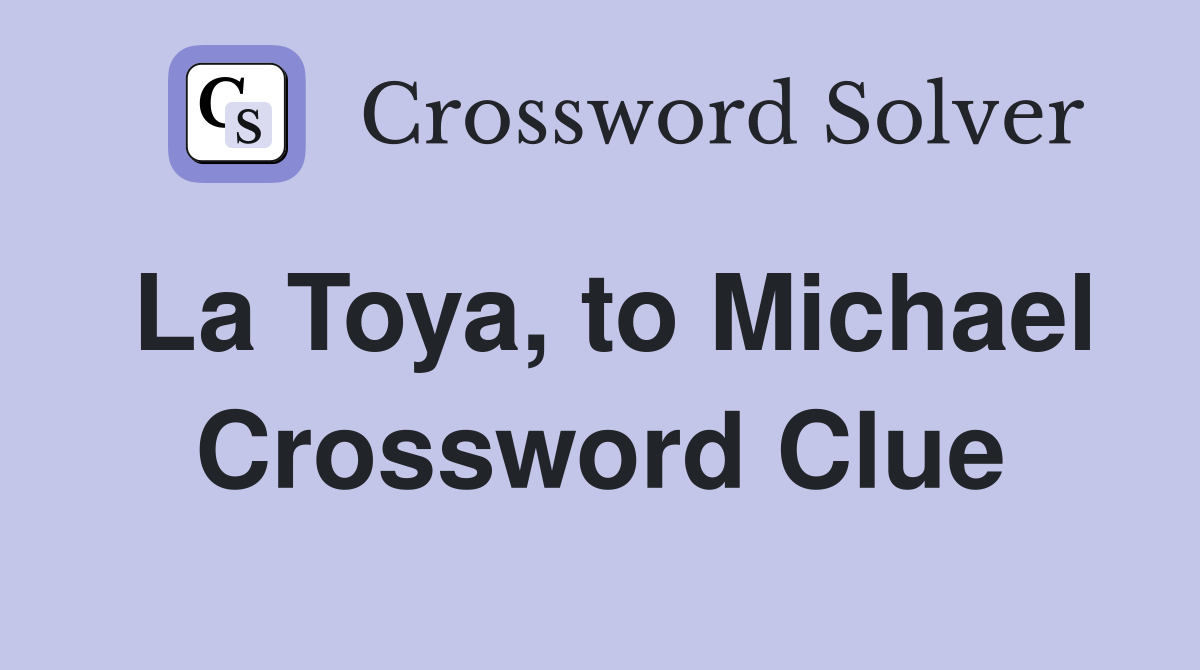 La Toya, to Michael Crossword Clue