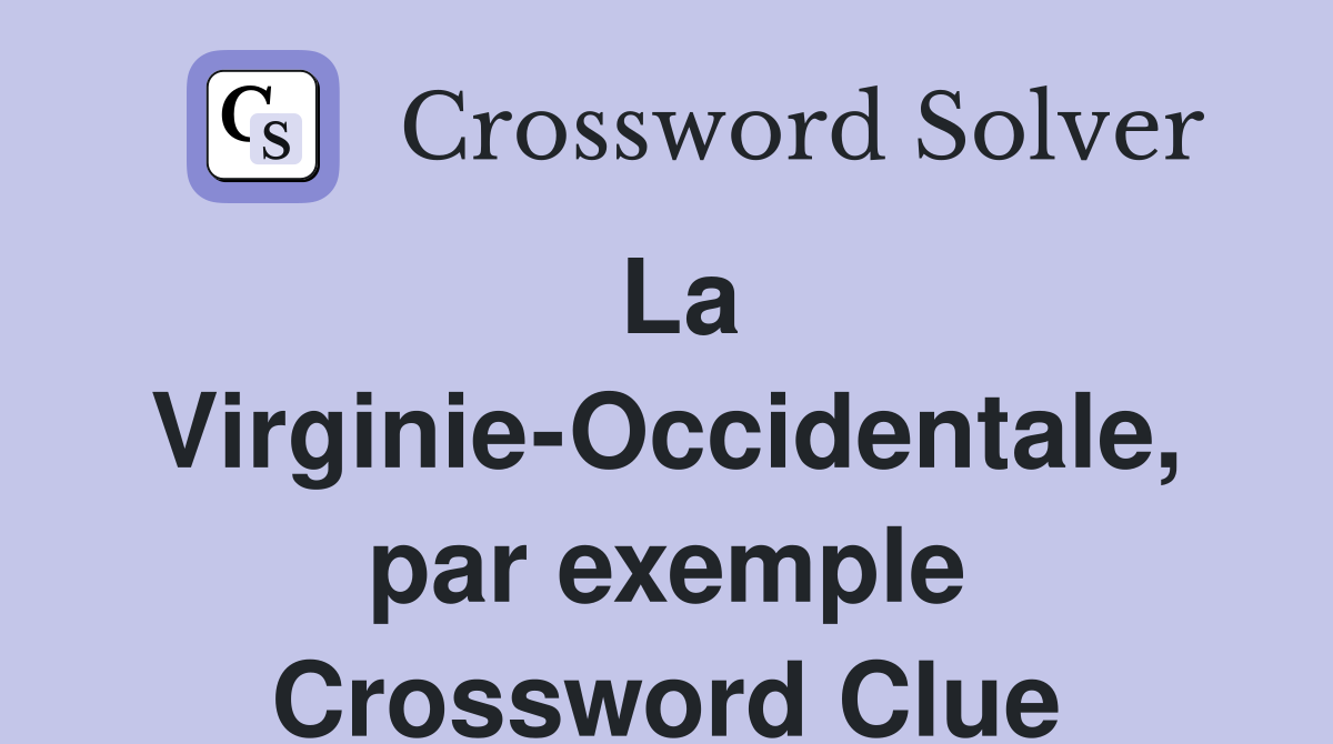 La Virginie-Occidentale, par exemple Crossword Clue
