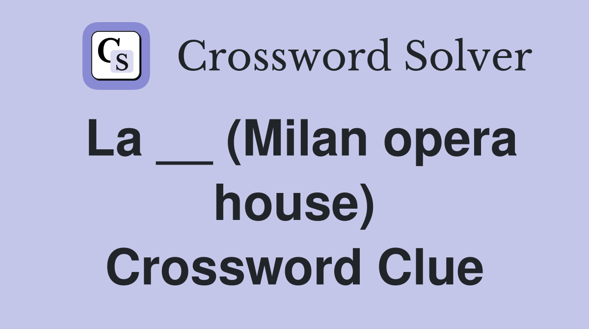 La __ (Milan opera house) Crossword Clue