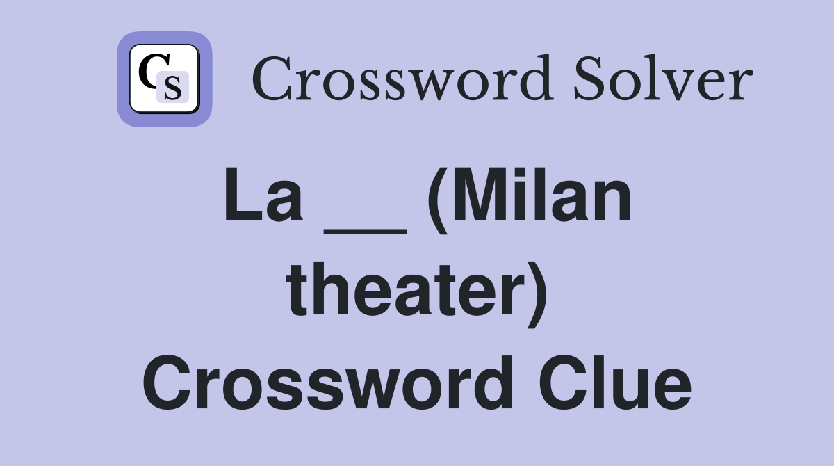 La __ (Milan theater) Crossword Clue