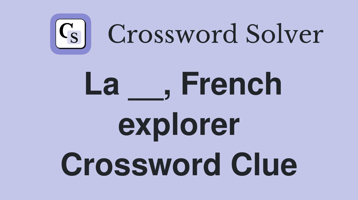 La __, French explorer Crossword Clue