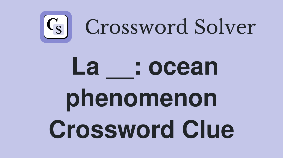La __: ocean phenomenon Crossword Clue