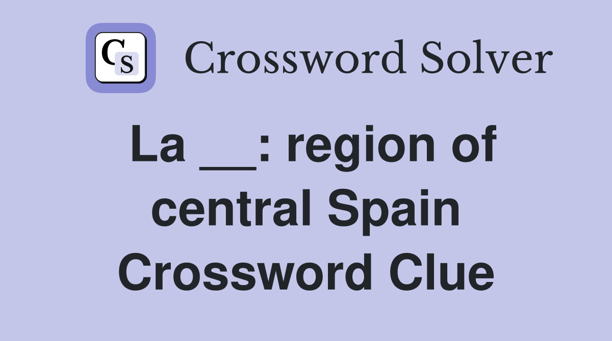 La __: region of central Spain Crossword Clue