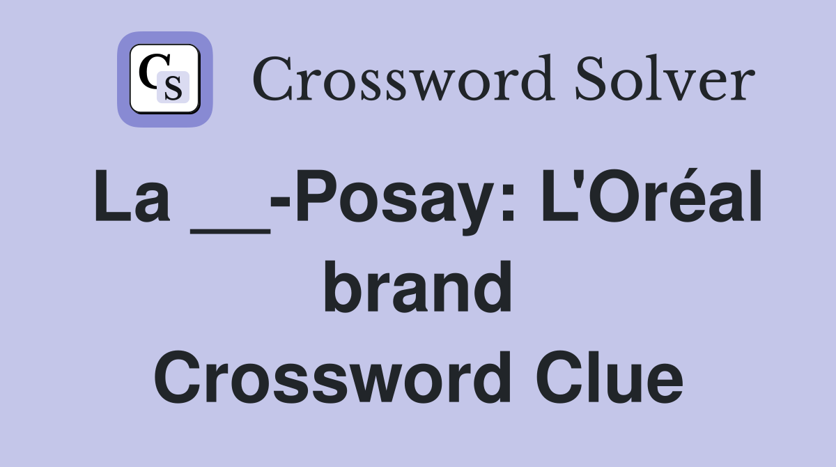 La __-Posay: L'Oréal brand Crossword Clue