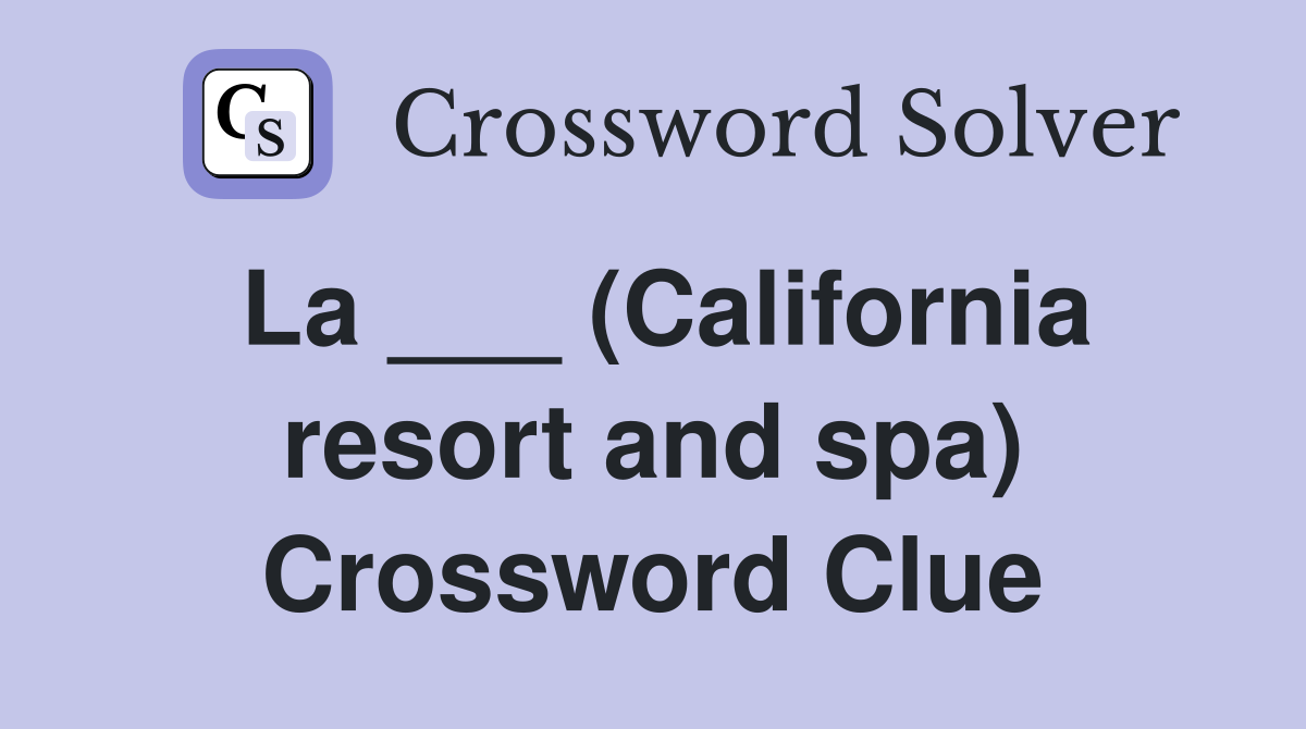 La ___ (California resort and spa) Crossword Clue