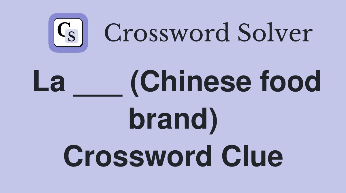 La ___ (Chinese food brand) Crossword Clue