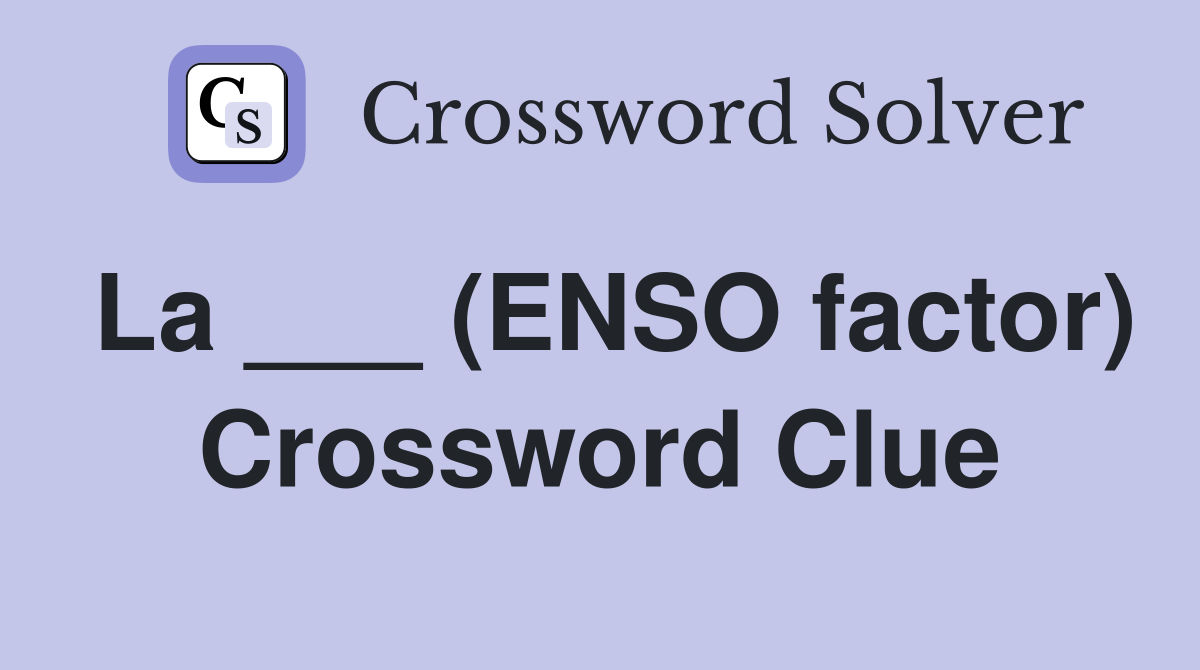 La ___ (ENSO factor) Crossword Clue