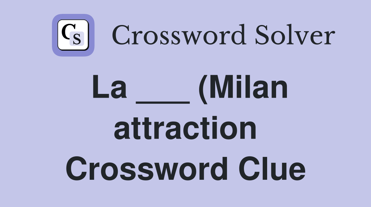 La (Milan attraction) Crossword Clue Answers Crossword Solver La (Milan attraction) Crossword Clue Answers Crossword Solver