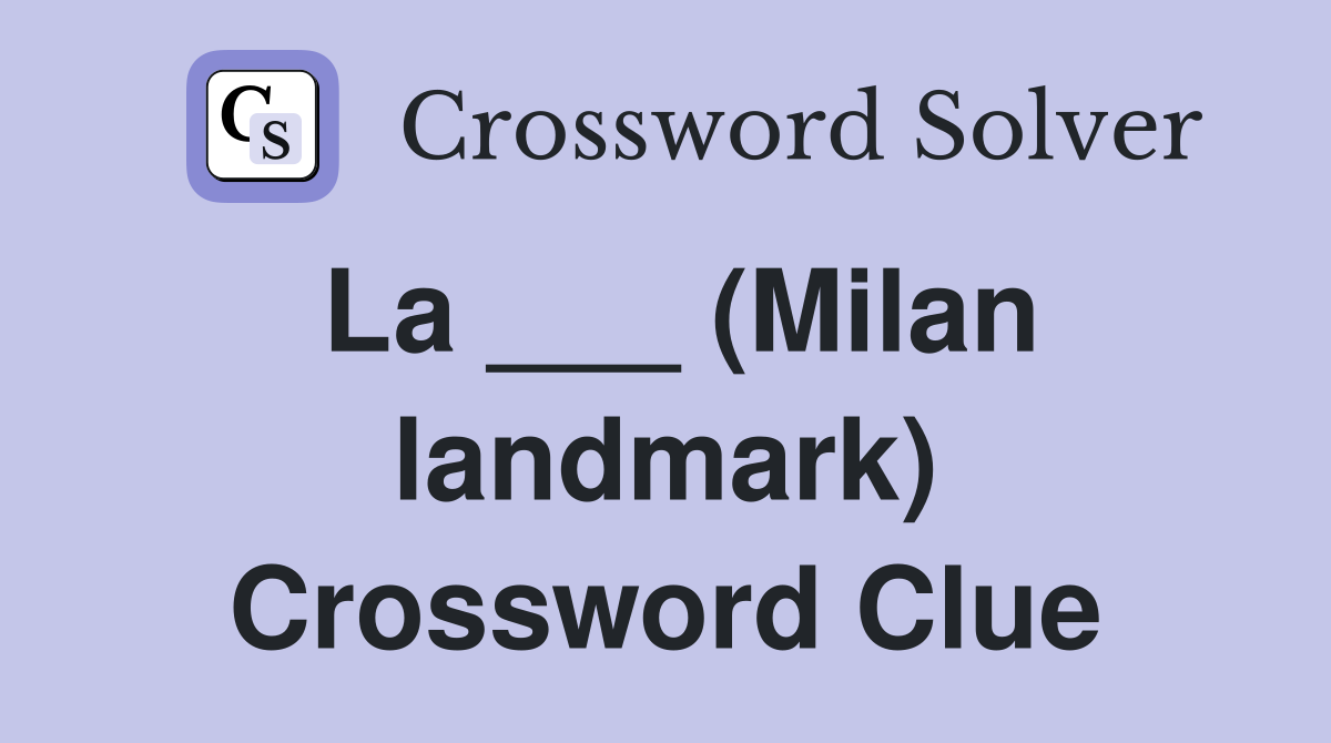 La ___ (Milan landmark) Crossword Clue