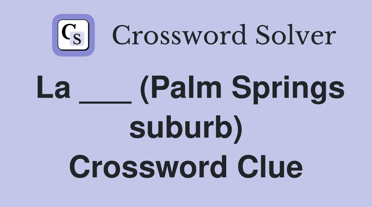 La ___ (Palm Springs suburb) Crossword Clue