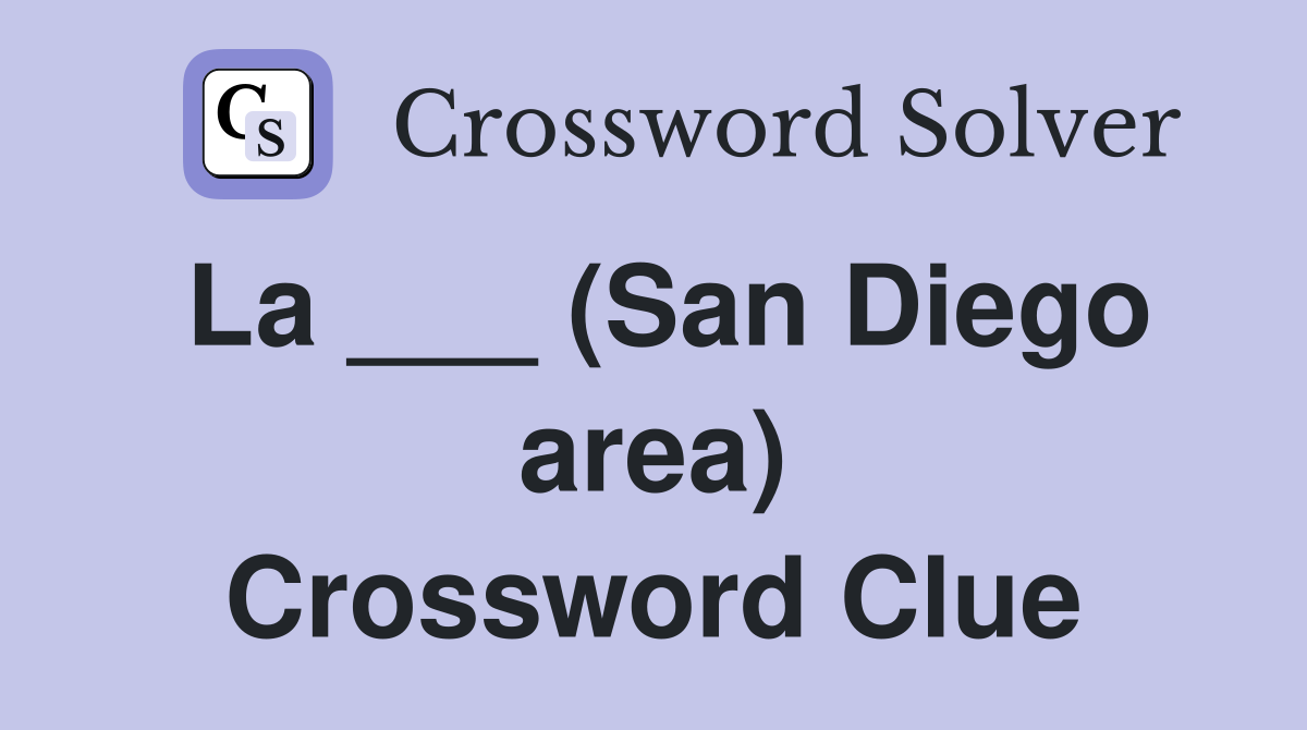 La ___ (San Diego area) Crossword Clue