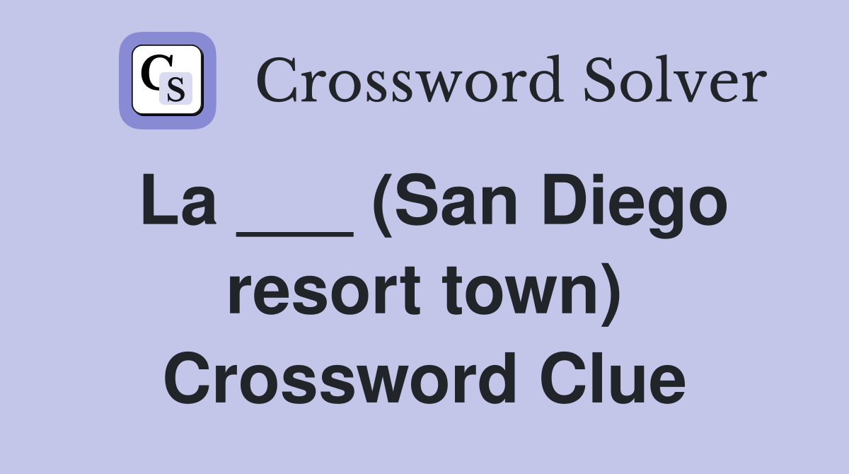 La ___ (San Diego resort town) Crossword Clue