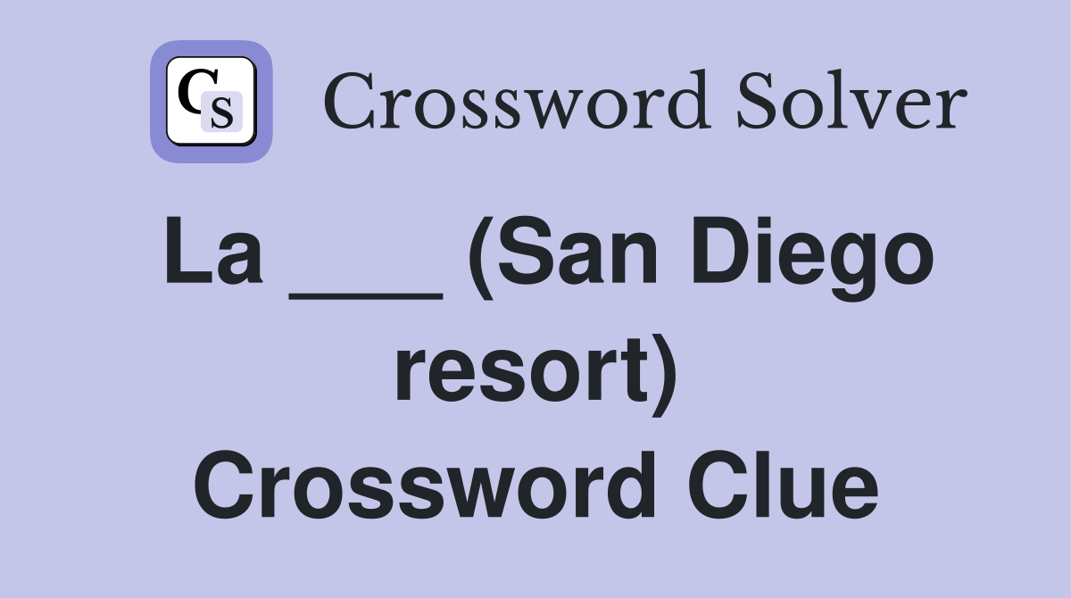 La ___ (San Diego resort) Crossword Clue