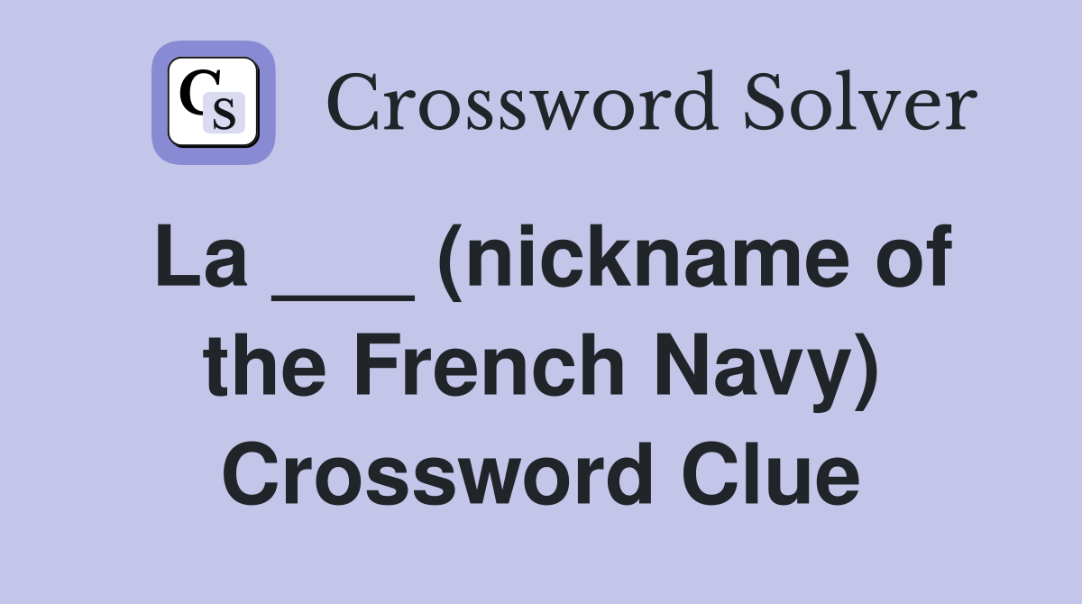 La ___ (nickname of the French Navy) Crossword Clue