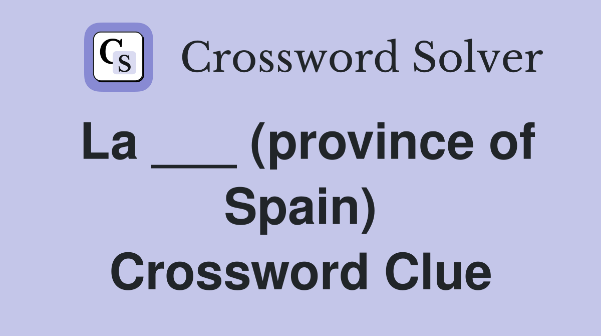 La ___ (province of Spain) Crossword Clue