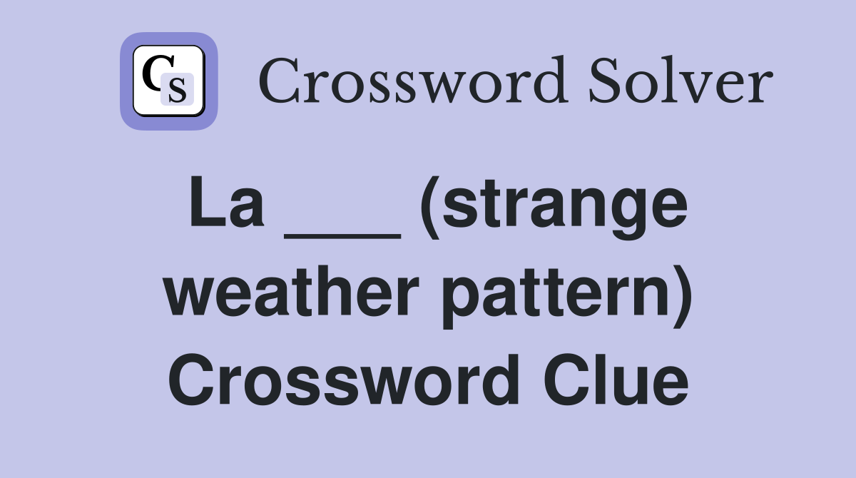La ___ (strange weather pattern) Crossword Clue
