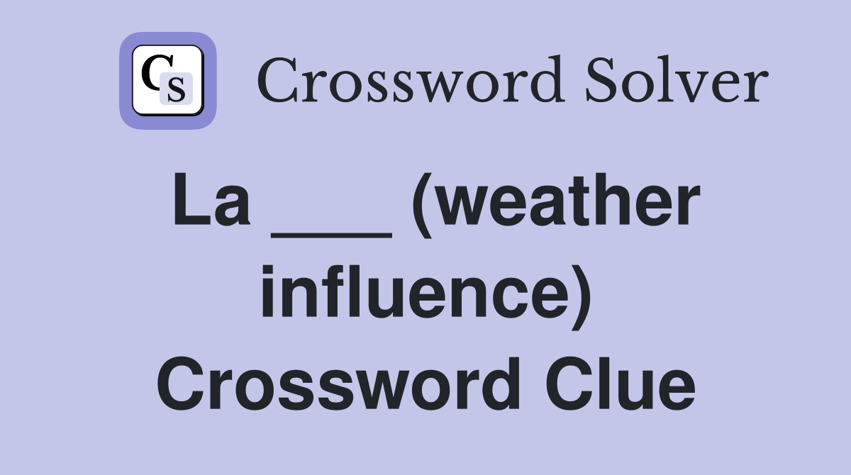 La ___ (weather influence) Crossword Clue