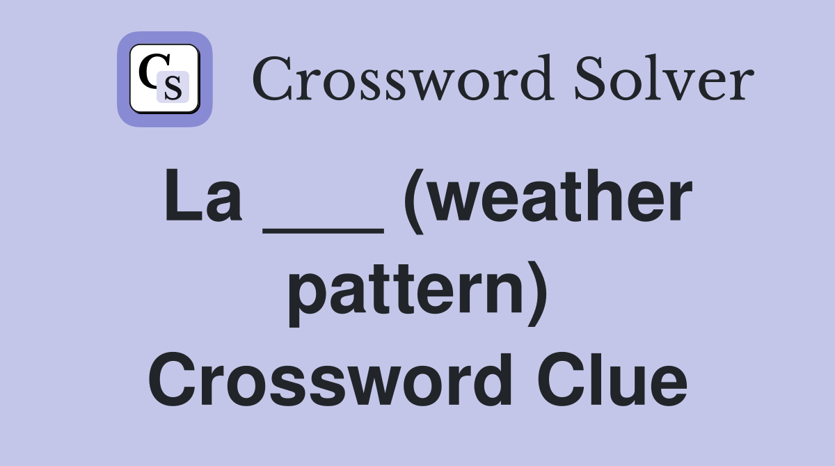 La ___ (weather pattern) Crossword Clue