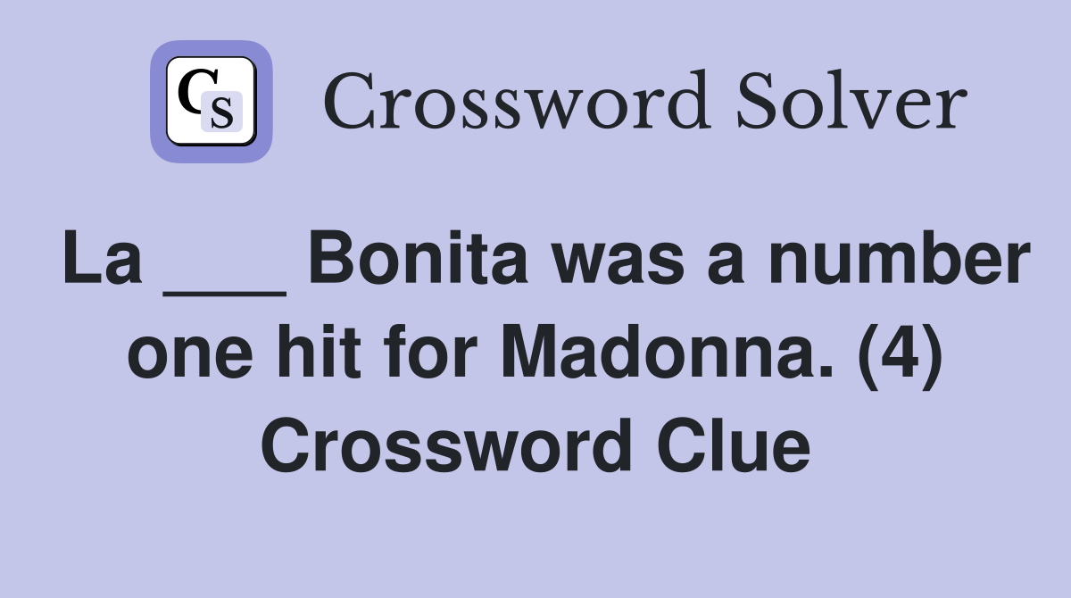 La ___ Bonita was a number one hit for Madonna. (4) Crossword Clue