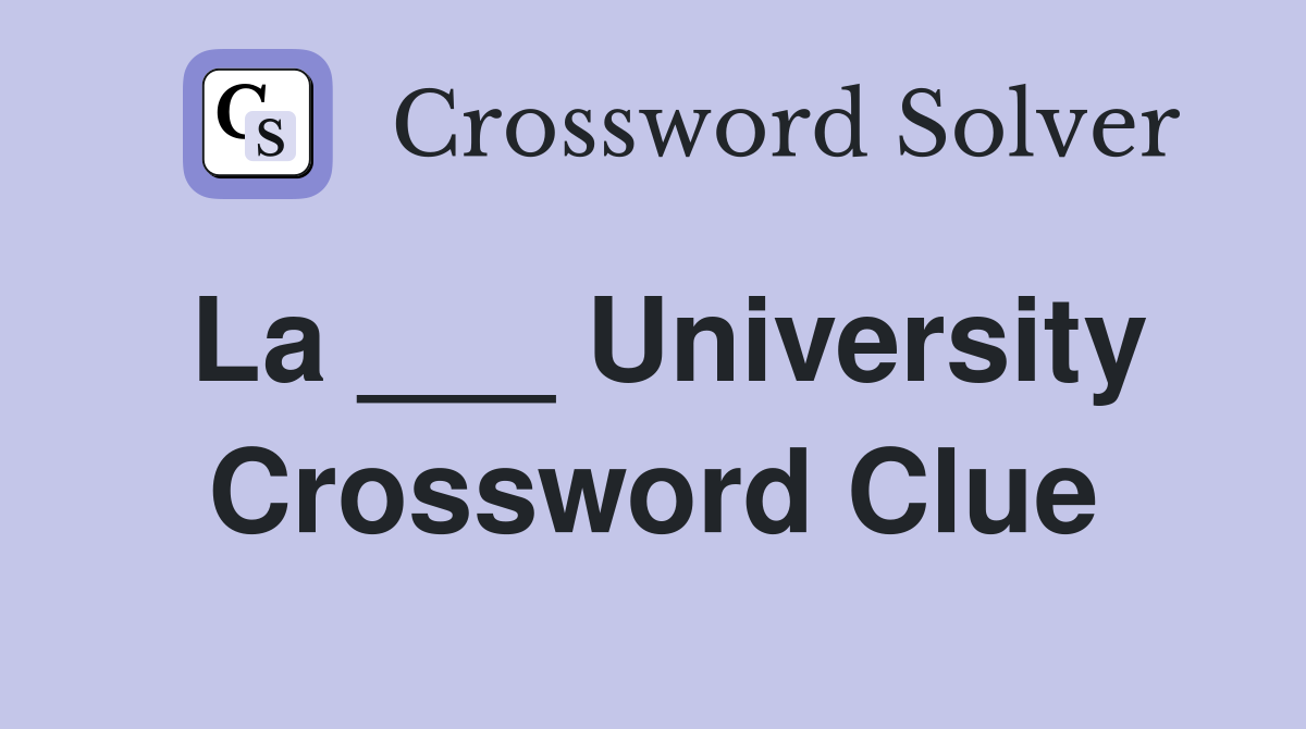 La ___ University Crossword Clue