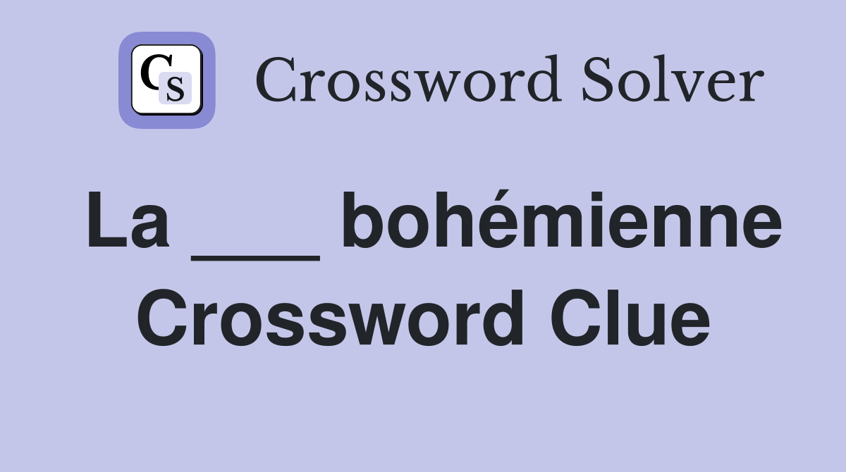 La ___ bohémienne Crossword Clue