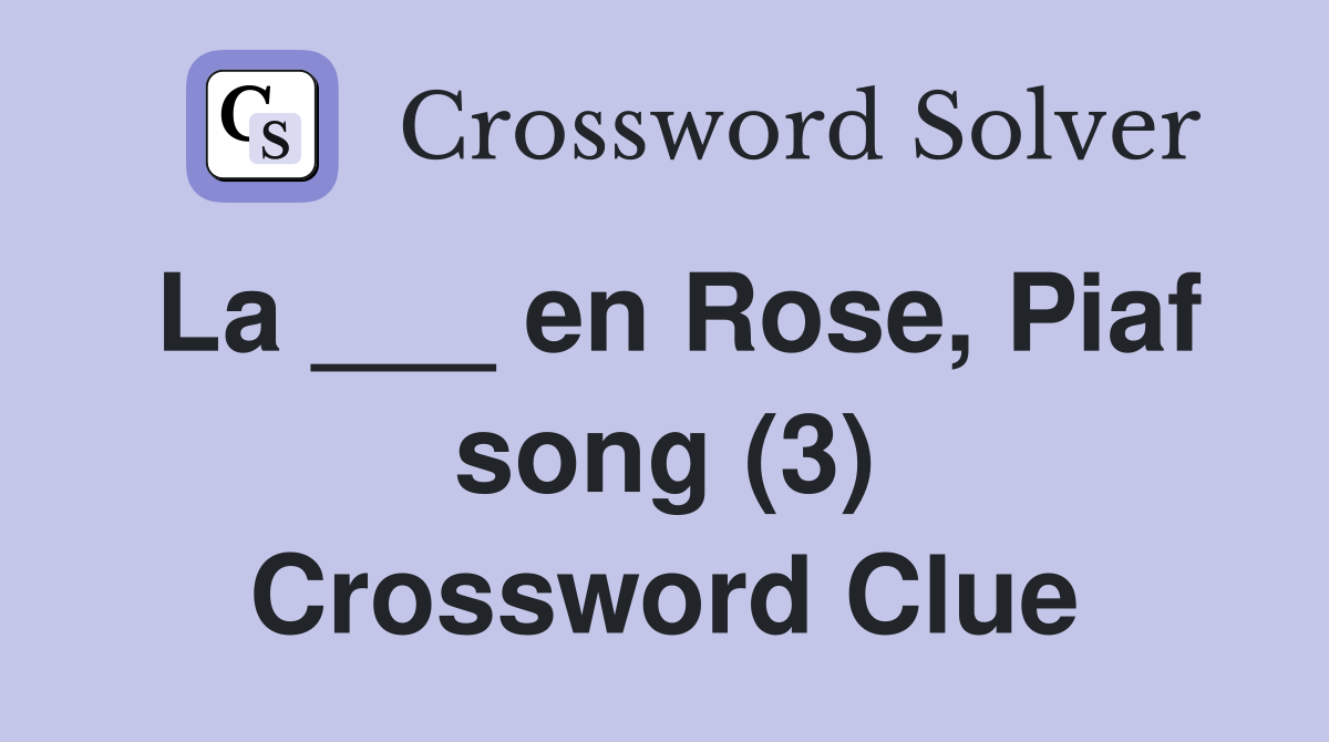 La ___ en Rose, Piaf song (3) Crossword Clue