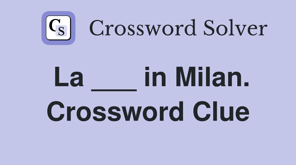 La ___ in Milan. Crossword Clue