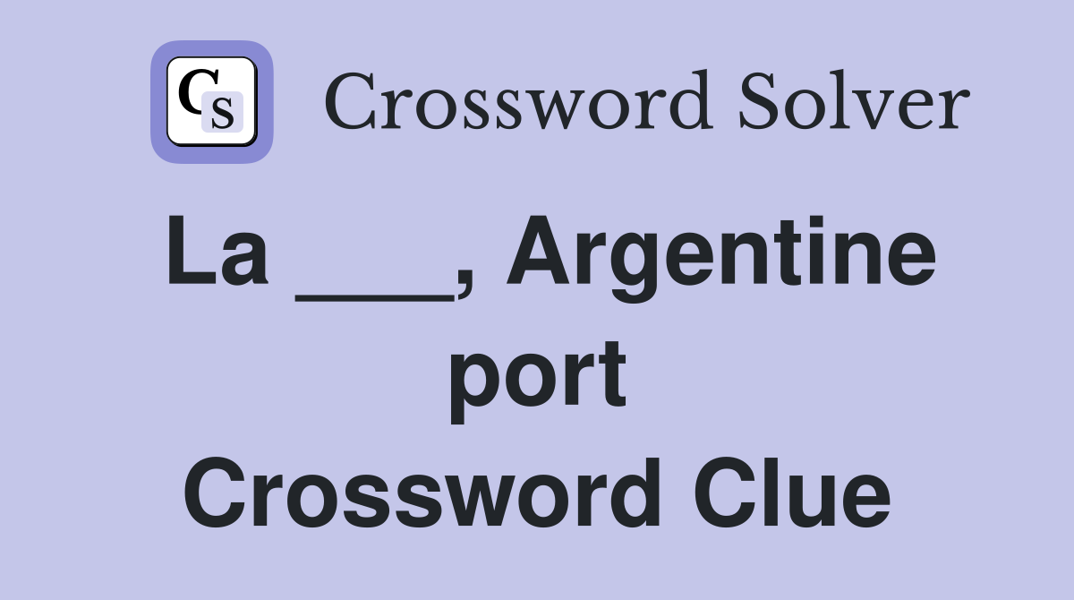 La ___, Argentine port Crossword Clue