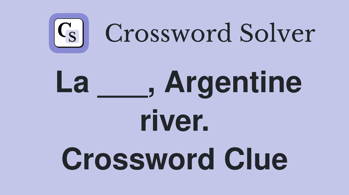 La ___, Argentine river. Crossword Clue
