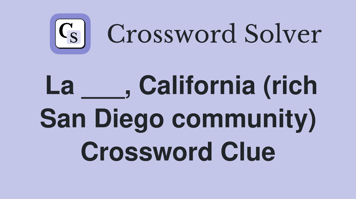 La ___, California (rich San Diego community) Crossword Clue