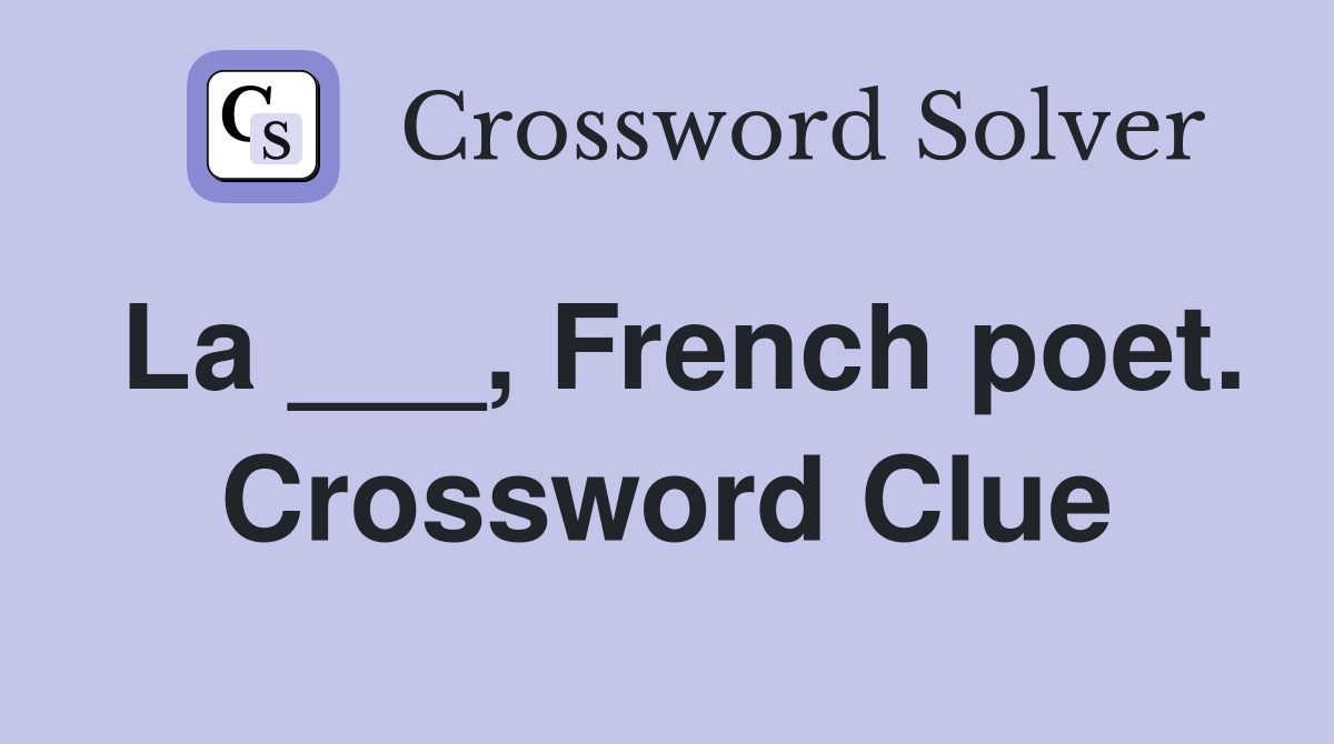 La ___, French poet. Crossword Clue