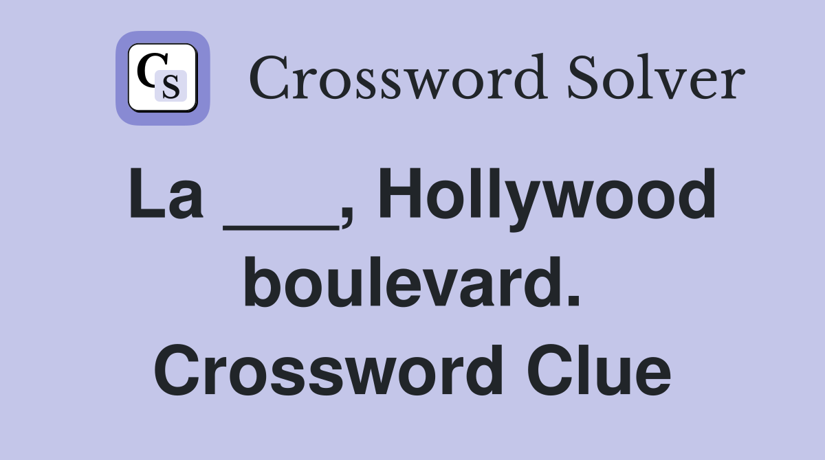 La ___, Hollywood boulevard. Crossword Clue