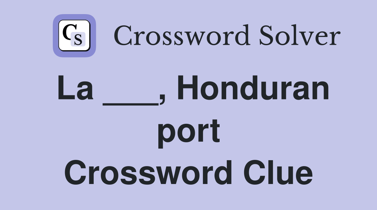 La ___, Honduran port Crossword Clue
