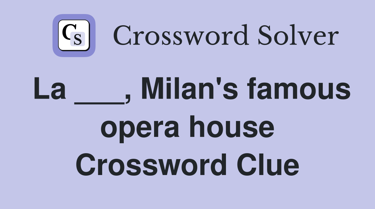 La ___, Milan's famous opera house Crossword Clue