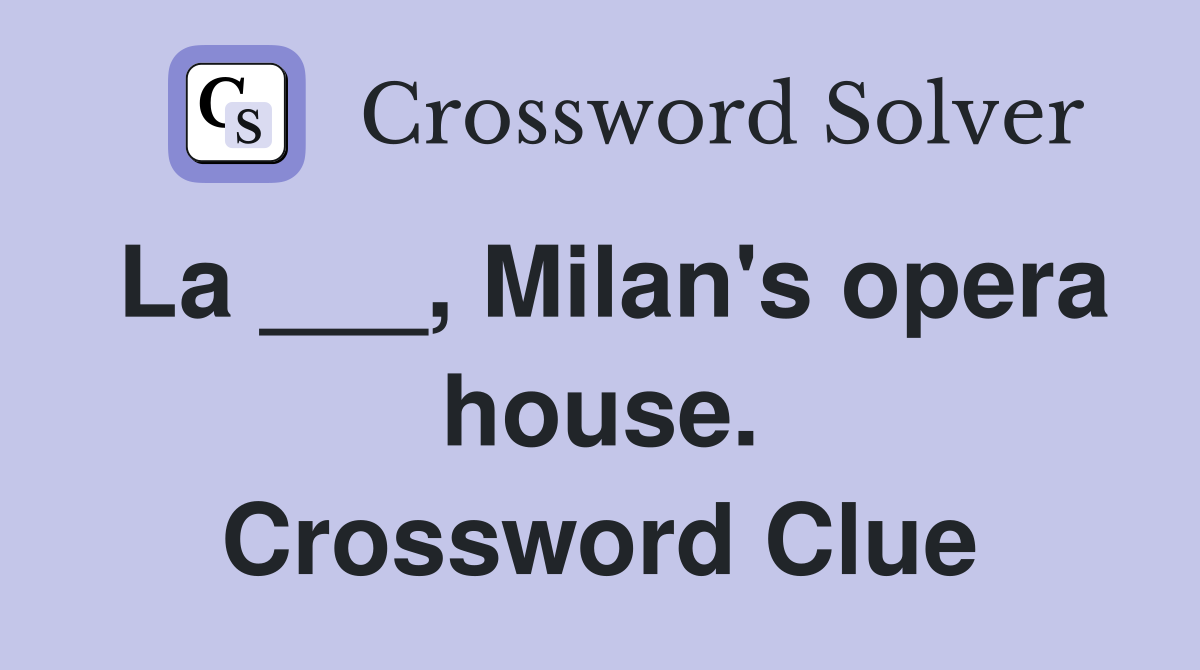 La ___, Milan's opera house. Crossword Clue